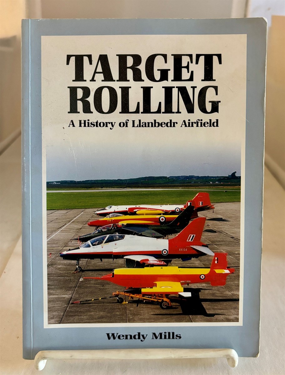MILLS, JENNIFER WENDY F. - Target Rolling a History of Llanbedr Airfield
