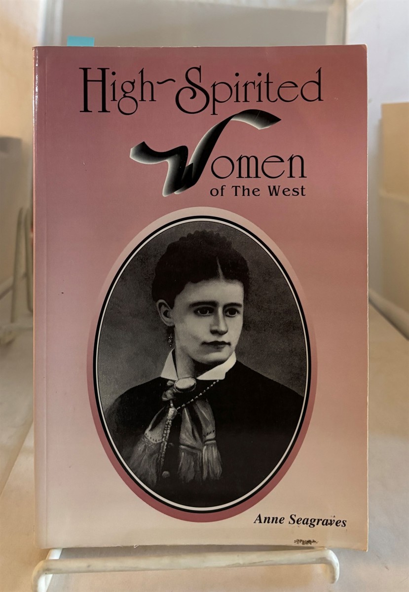 SEAGRAVES, ANNE - High-Spirited Women of the West