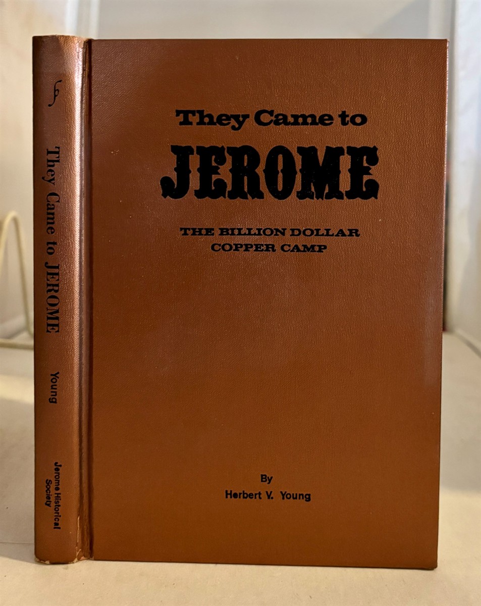 YOUNG, HERBERT V. - They Came to Jerome the Billion Dollar Copper Camp
