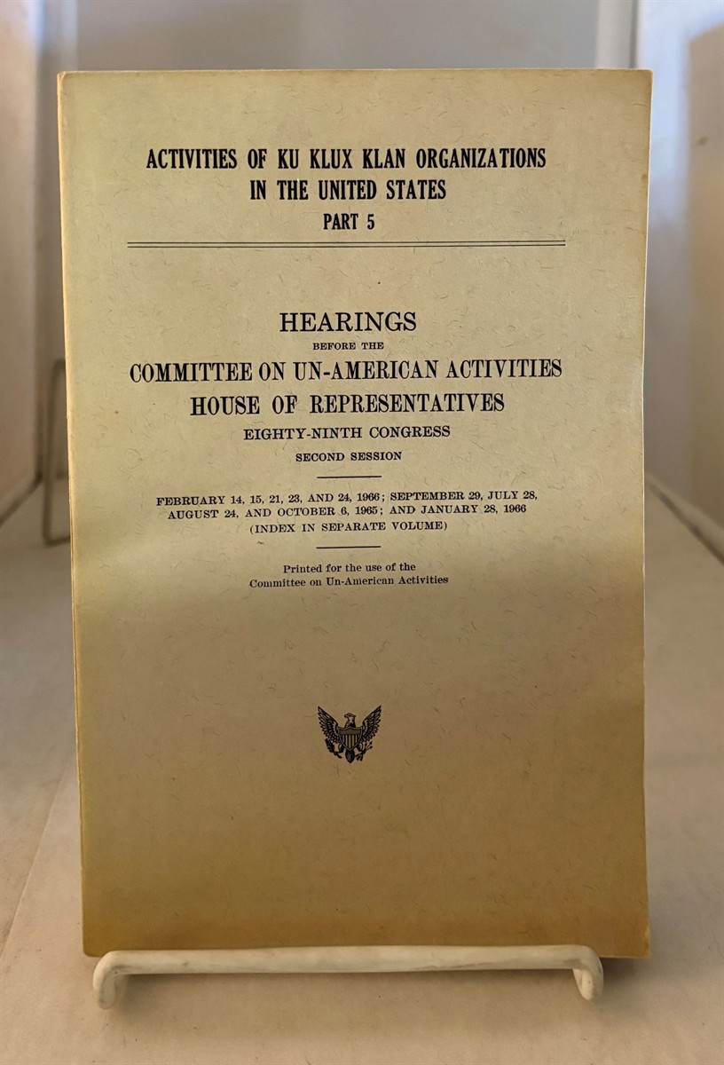 Activities of Ku Klux Klan Organizations in the United States, Part 5 Hearings before the Committee on Un-American Activities, House of Representatives, Eighty-Ninth Congress, Second Session