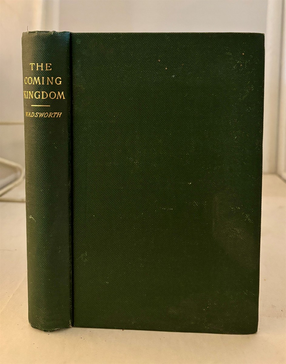 WADSWORTH, REV. WILLARD W. - The Coming Kingdom a Discussion of the Foreign Missionary Question and Movement