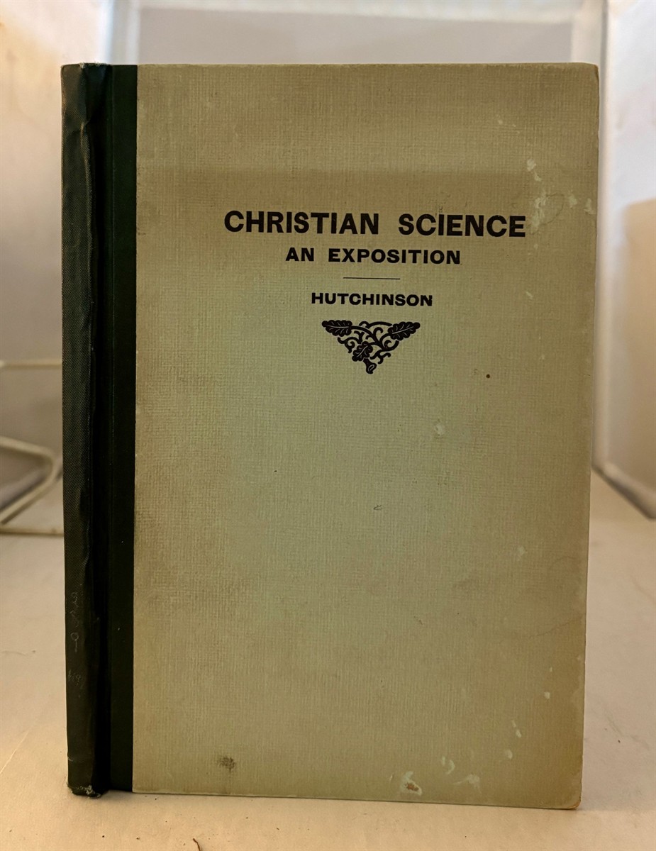 Christian Science an Exposition: As a Modern False Prophet, As a School of Philosophy, As a System of Theology, As a Method of Healing.