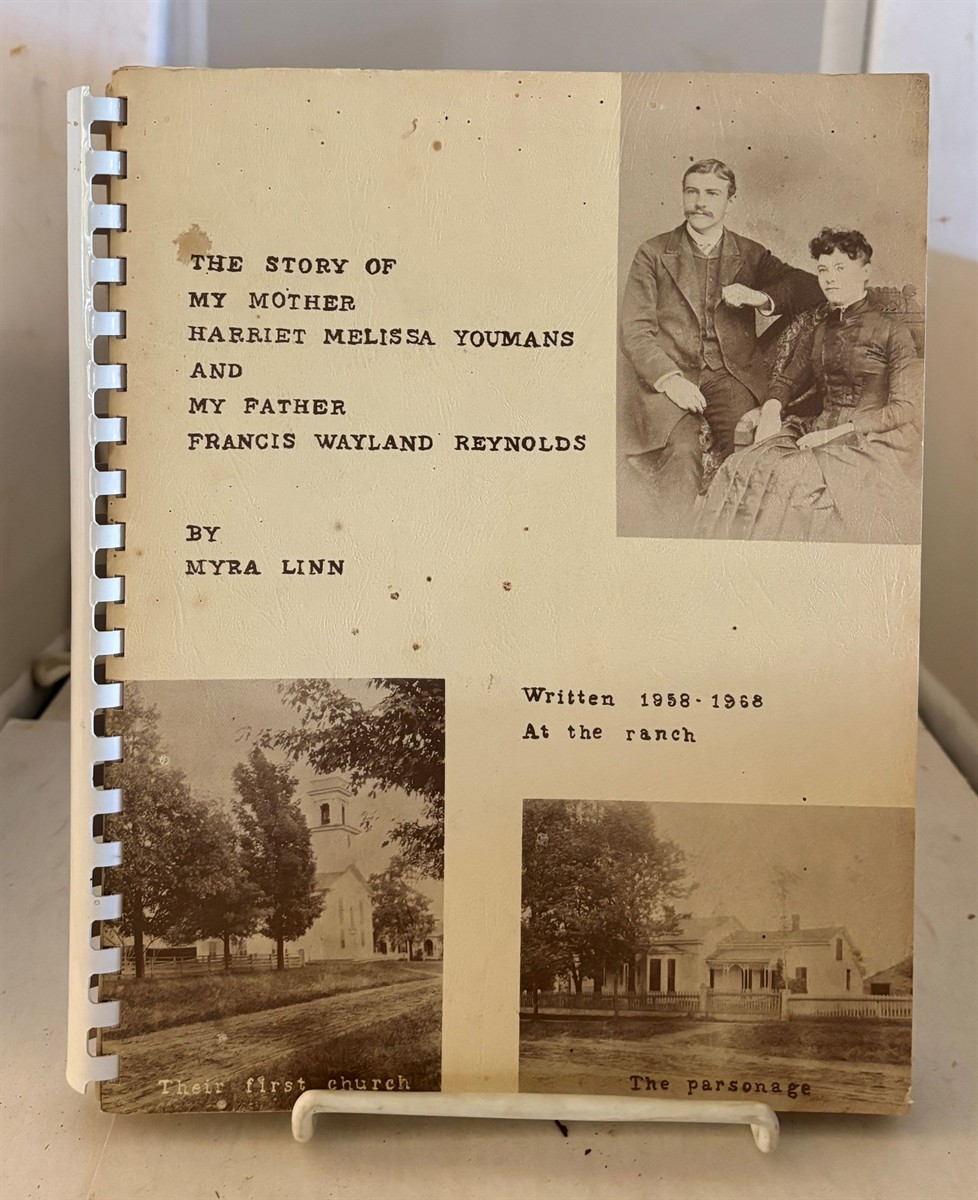 LINN, MYRA - The Story of My Mother Harriet Melissa Youmans and My Father Francis Wayland Reynolds Written 1958-1968 at the Ranch