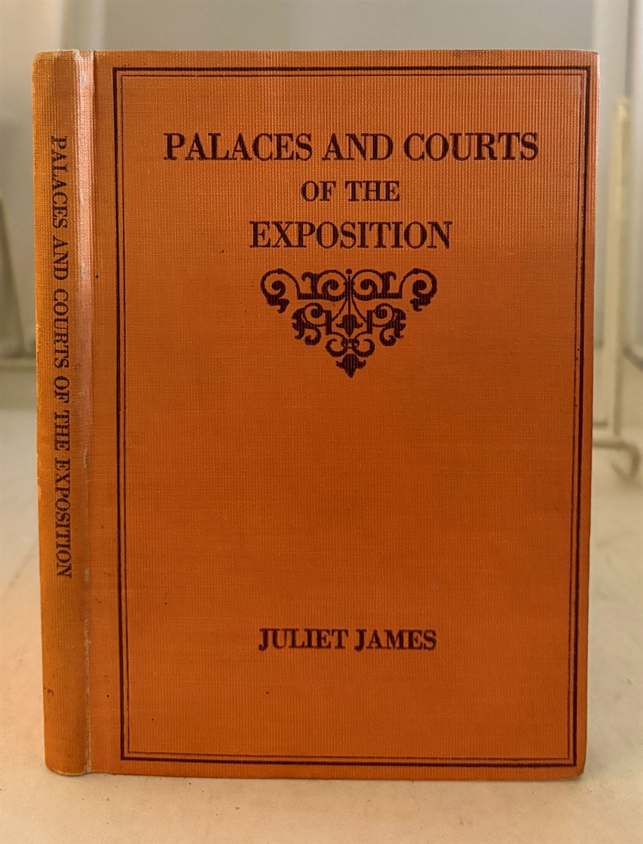 JAMES, JULIET - Palaces and Courts of the Exposition a Handbook of the Architecture Sculpture and Mural Paintings with Special Reference to the Symbolism