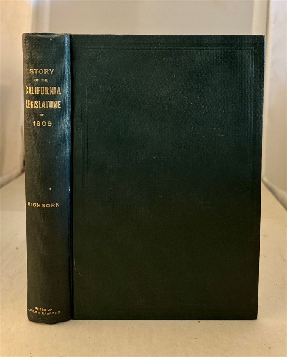 HICHBORN, FRANKLIN - Story of the Session of the California Legislature of 1909