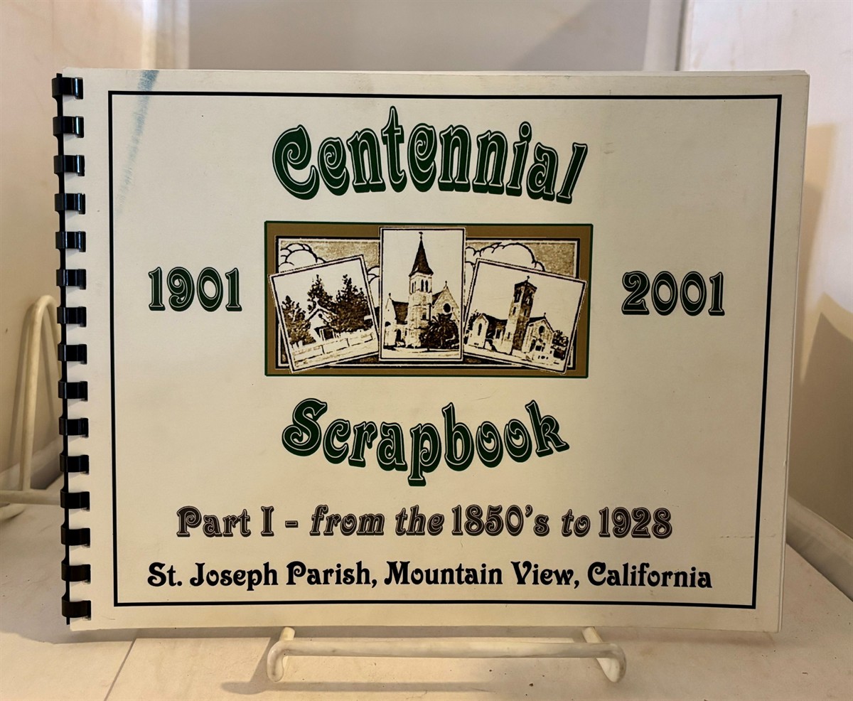 PAWEK, WILLIAM AND JEAN - Centennial Scrapbook - 1901 - 2001 St. Joseph Parish, Mountain View, Ca - Part I - from the 1850'a to 1928