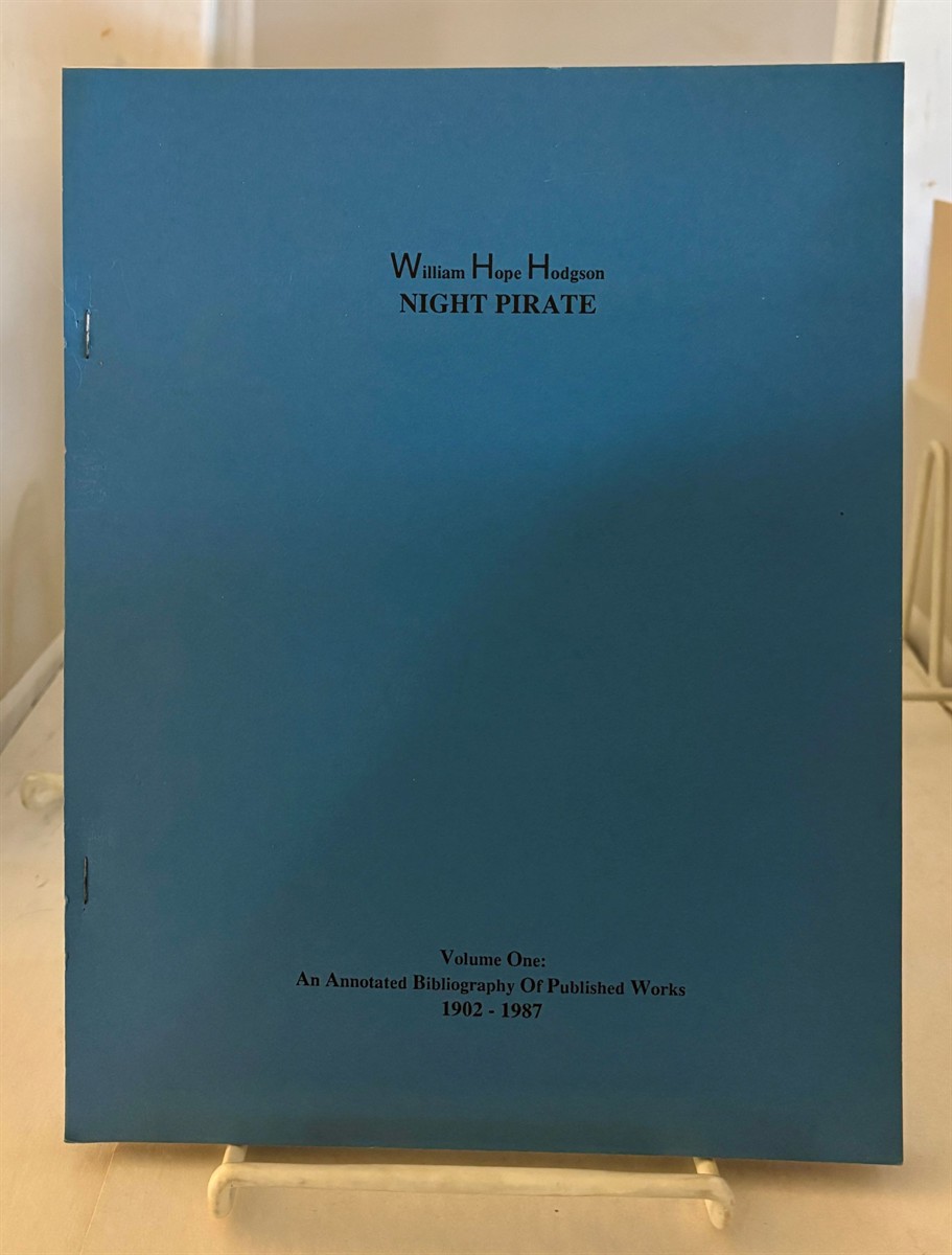 HODGSON, WILLIAM HOPE - Night Pirate Volume One: An Annotated Bibliography of Published Works 1902-1987