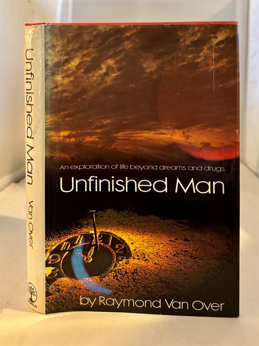 VAN OVER, RAYMOND - Unfinished Man an Exploration of Life Beyond Dreams and Drugs