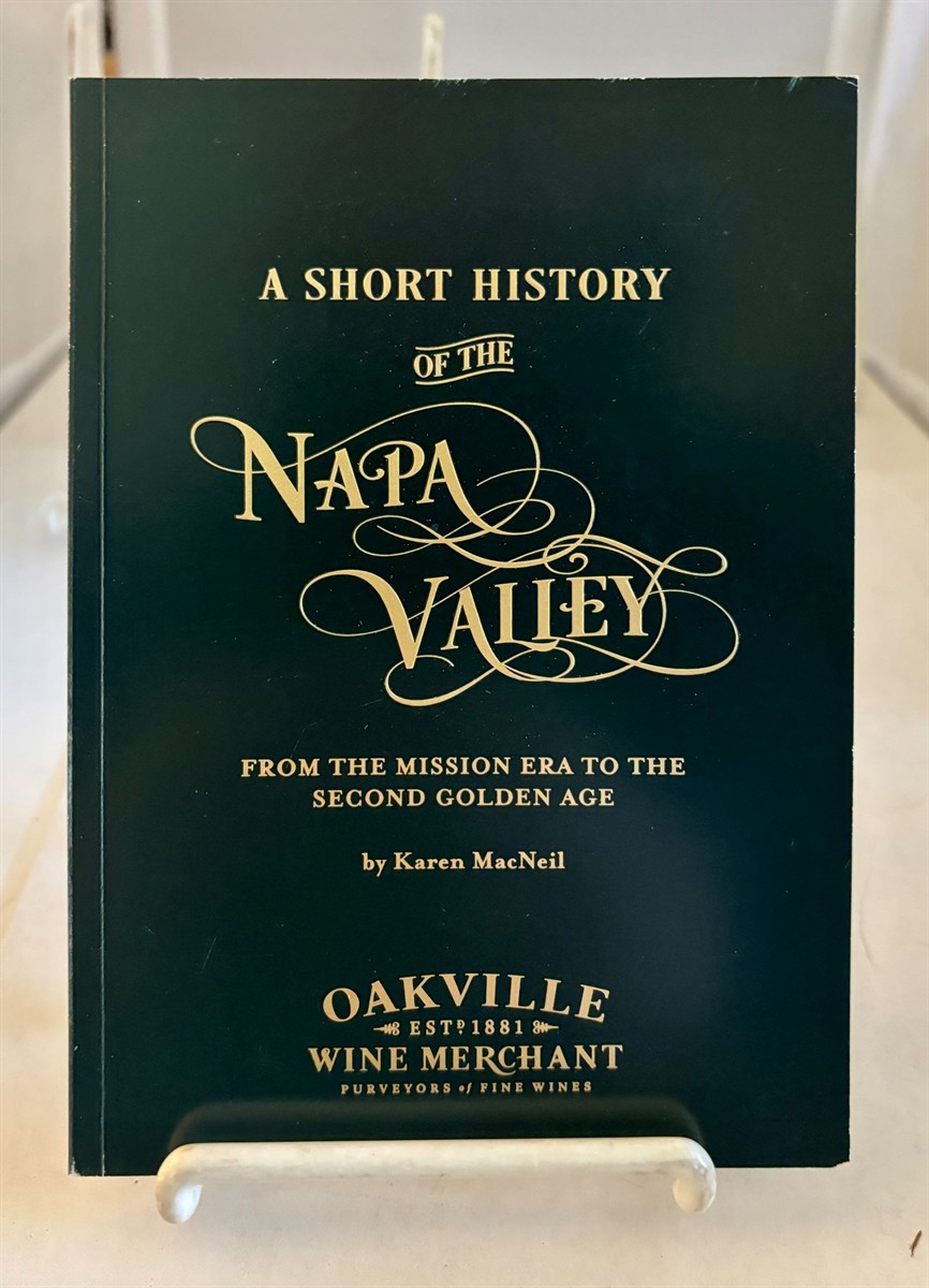 MACNEIL, KAREN - A Short History of the Napa Valley from the Mission Era to the Second Golden Age
