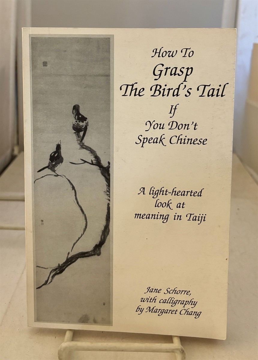 How to Grasp the Bird's Tail if You Don't Speak Chinese A Light-Hearted Look At Meaning in Taijii