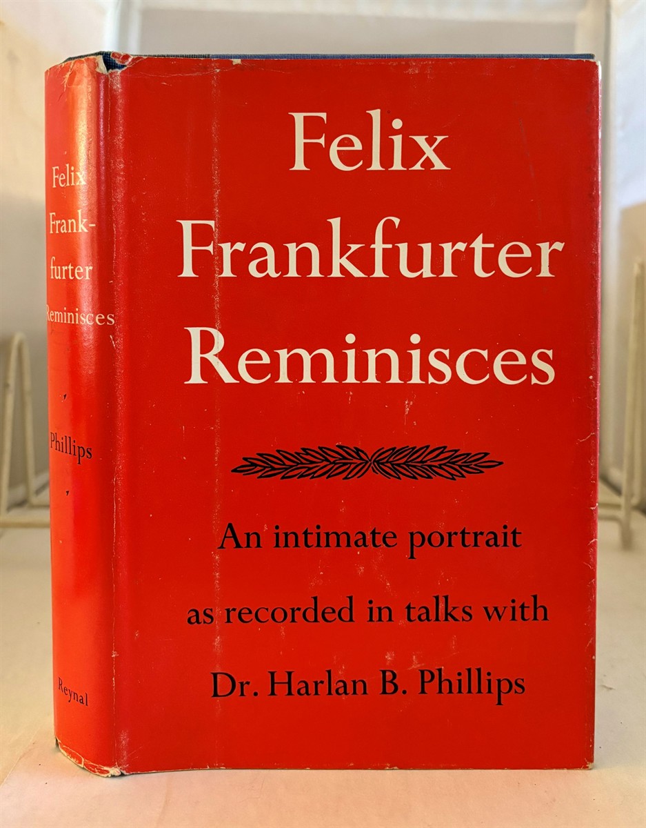 Felix Frankfurter Reminisces Recorded in Talks with Dr. Harlan B. Phillips