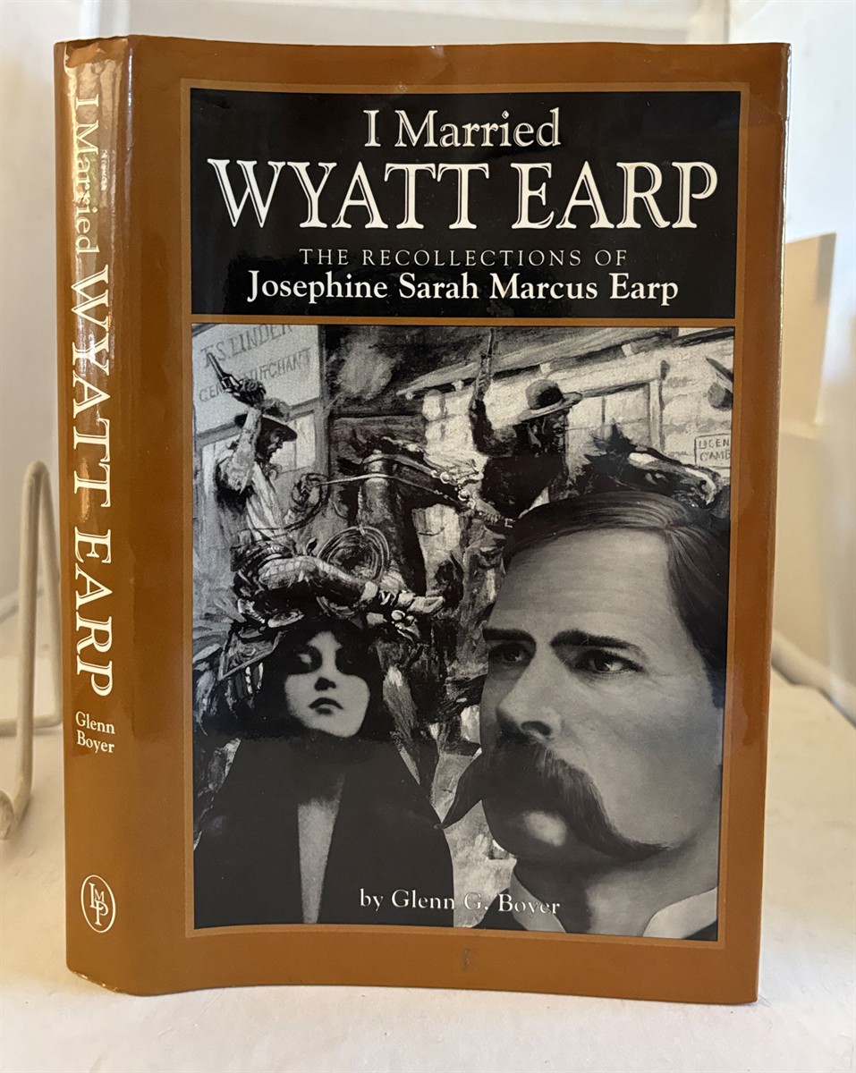 Image for I MARRIED WYATT EARP the Recollections of Josephine Sarah Marcus Earp I MARRIED WYATT EARP the Recollections of Josephine Sarah Marcus Earp