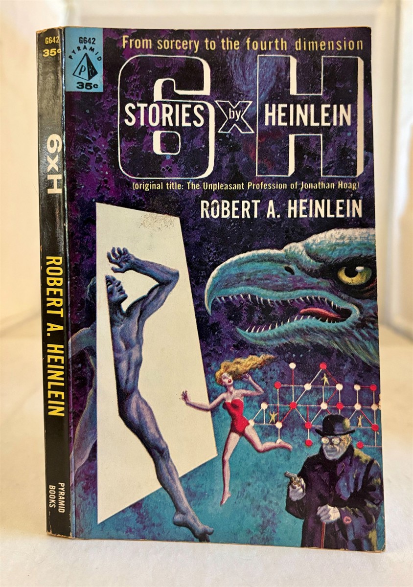 6 X H (6 Stories by Heinlein) (Alternate Name for the Unpleasant Profession of Jonathan Hoag)