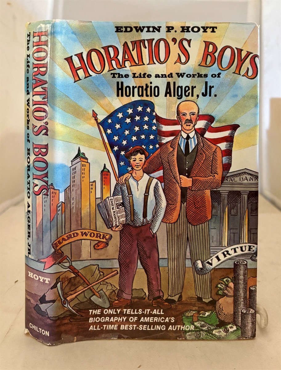 Horatio's Boys The Life and Works of Horatio Alger, Jr.