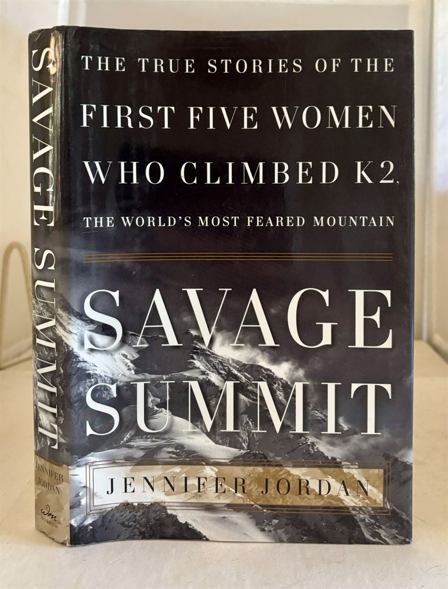 Savage Summit The True Stories of the First Five Women Who Climbed K2, the World's Most Feared Mountain