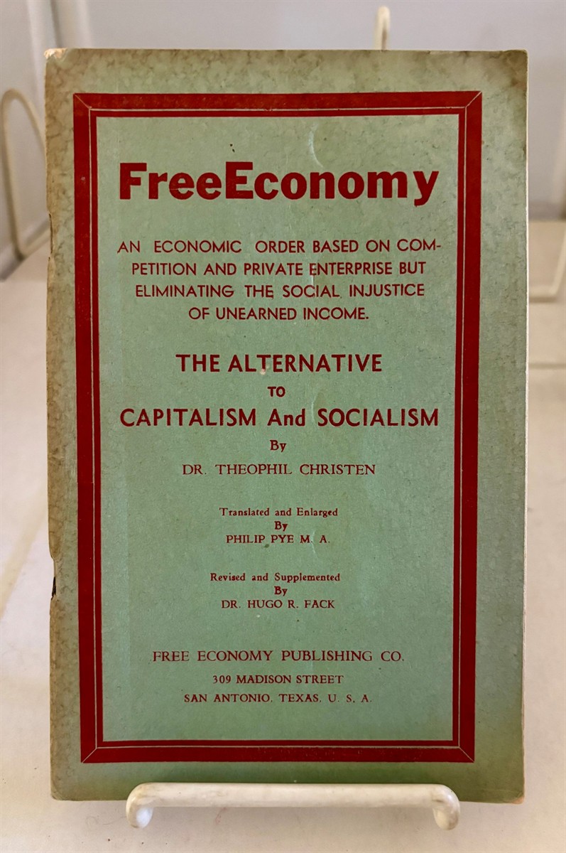 Free-Economy; An Economic Order Based on Competition and Private Enterprise but Eliminating the Social Injustice of Unearned Income,