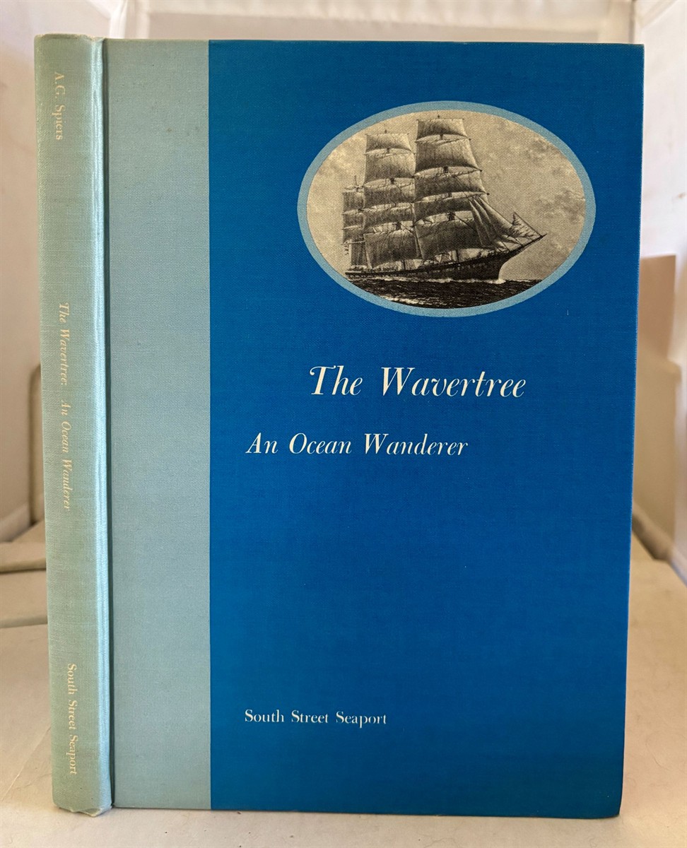 The Wavertree; Being an Account of an Ocean Wanderer and Particularly of a Voyage around the Horn in 1907 - 1908 from the Narrative of Captain George Spiers
