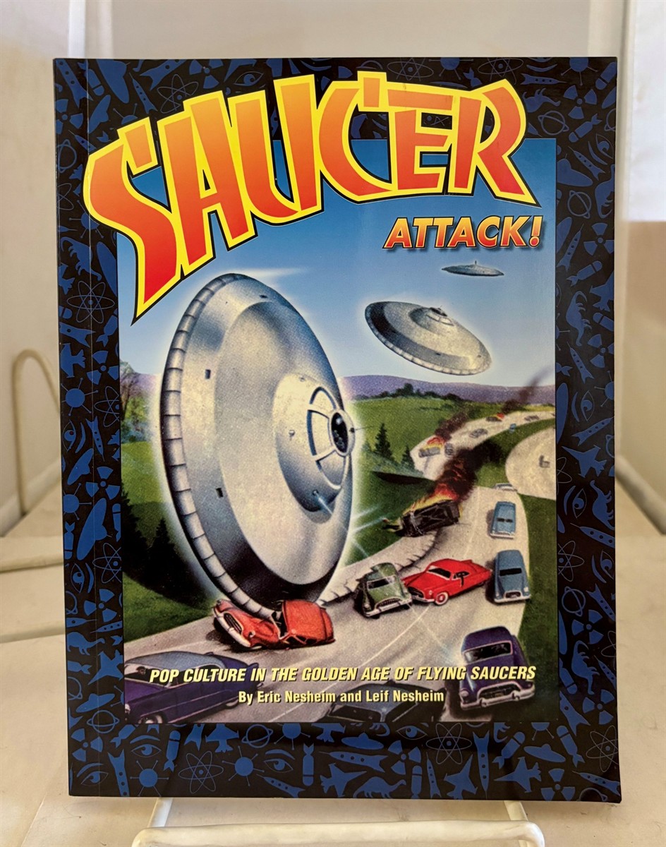 Image for Saucer Attack! Pop Culture in the Golden Age of Flying Saucers Saucer Attack! Pop Culture in the Golden Age of Flying Saucers