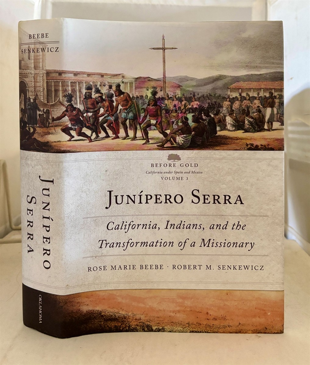 Junpero Serra California, Indians, and the Transformation of a Missionary (Before Gold: California under Spain and Mexico Series)