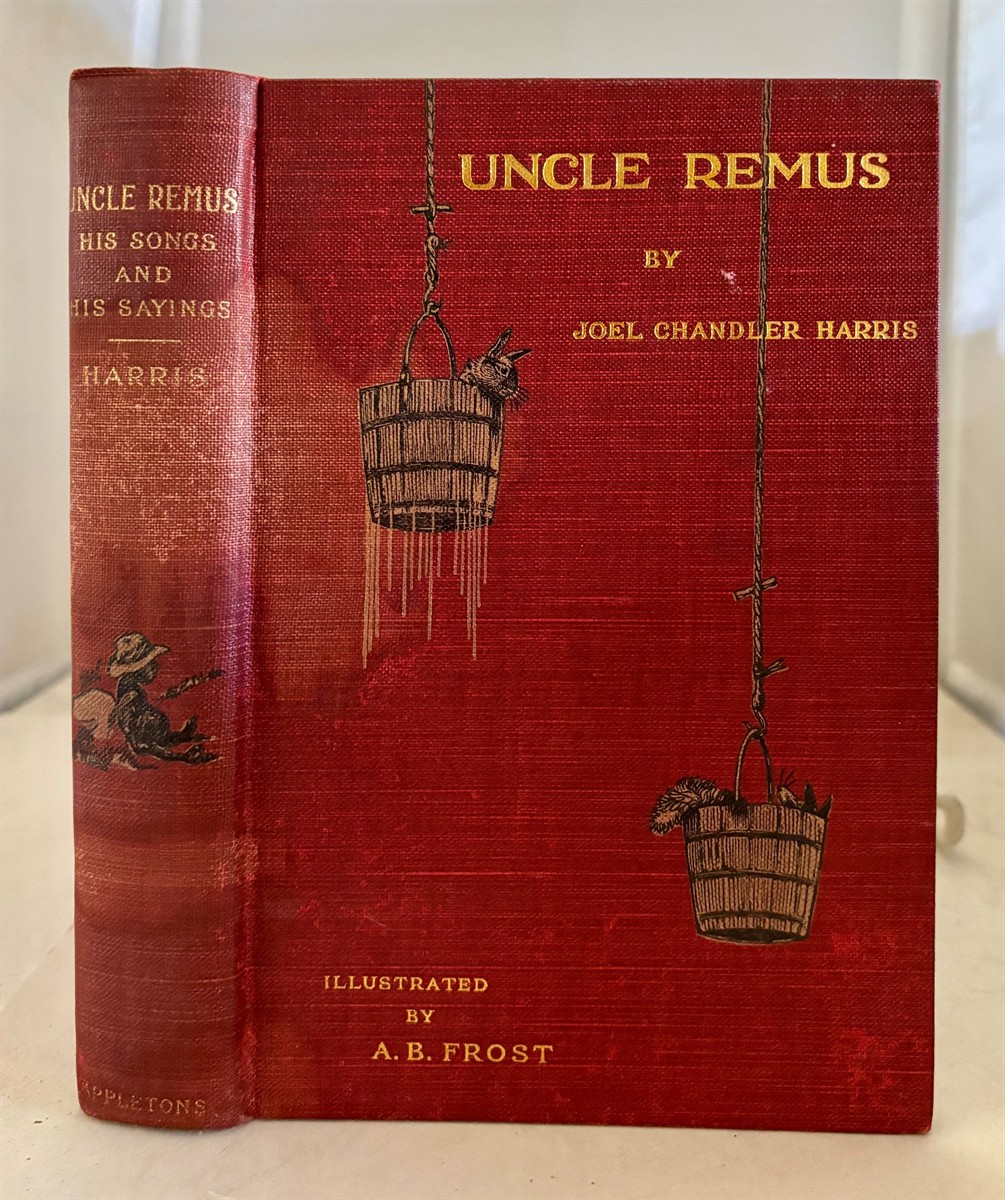 Uncle Remus, His Songs and Sayings New and Revised Edition with One Hundred and Twelve Illustrations by A. B. Frost