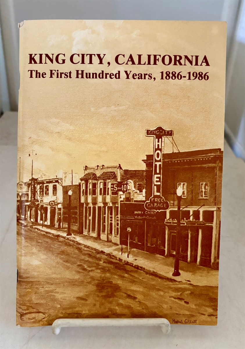 KING City, California The First Hundred Years, 1886-1986