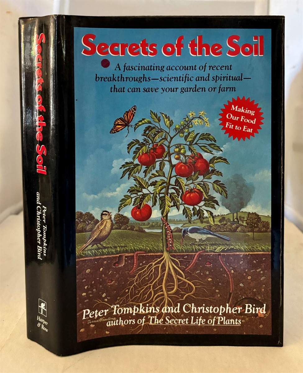 Secrets of the Soil A Fascinating Account of Recent Breakthroughs- Scientific and Spiritual- That Can Save Your Garden or Farm