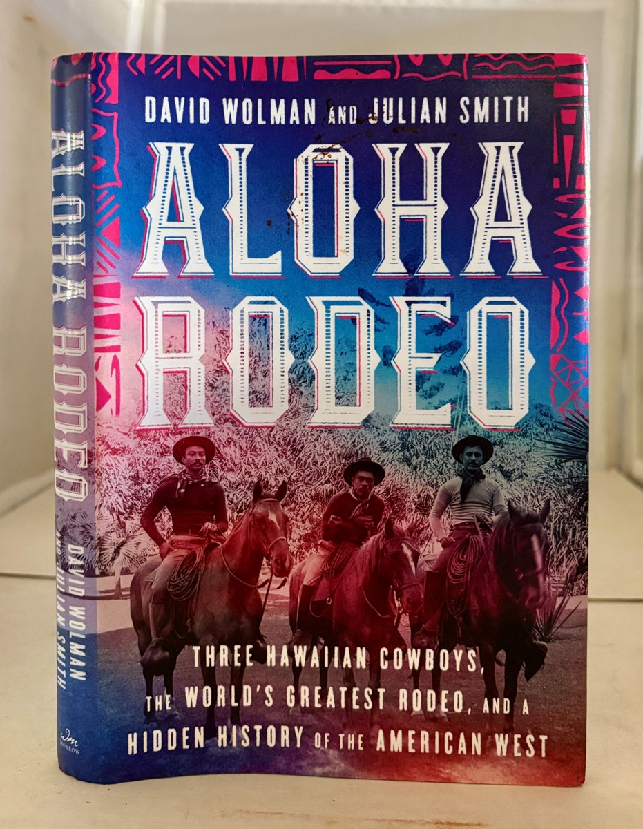 Aloha Rodeo Three Hawaiian Cowboys, the World's Greatest Rodeo, and a Hidden History of the American West