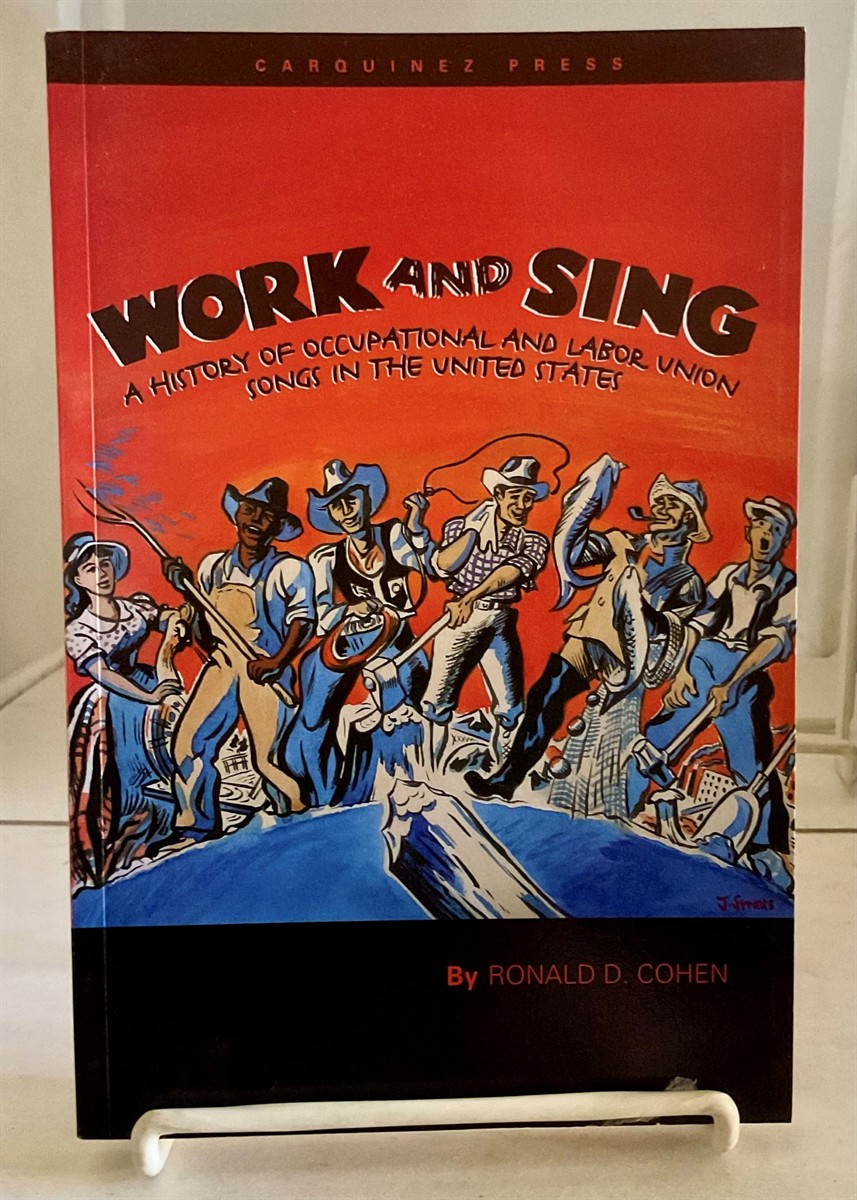 Work and Sing A History of Occupational and Labor Union Songs in the United States