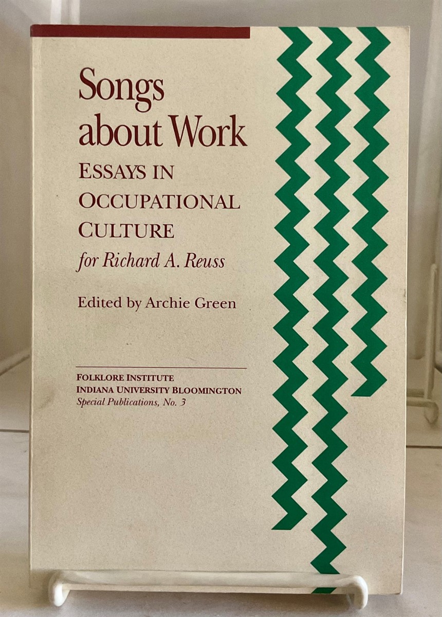 Songs about Work Essays in Occupational Culture for Richard A. Reuss