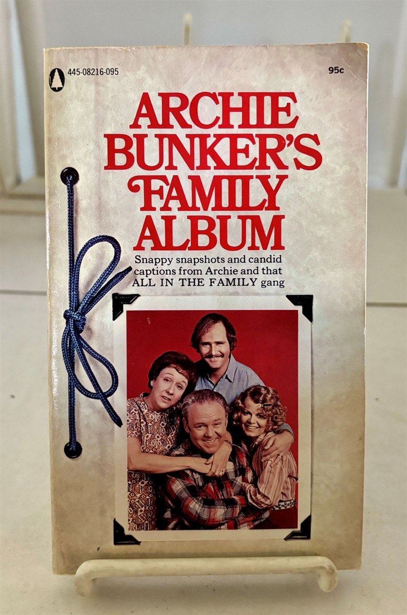 Archie Bunker's Family Album Snappy Snapshots and Candid Captions from Archie and That all in the FAMILY Gang
