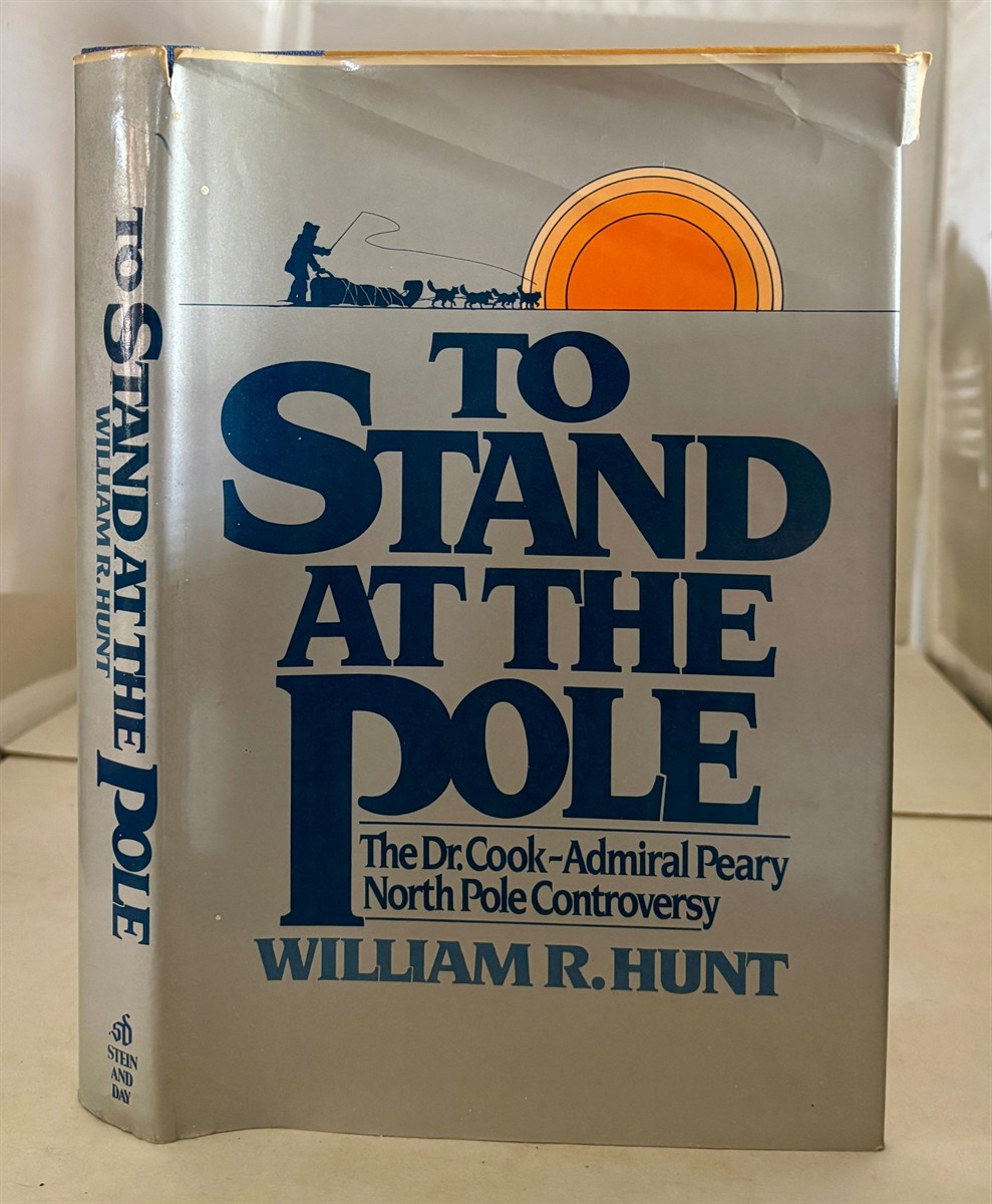 To Stand At the Pole The Dr. Cook-Admiral Peary North Pole Controversy