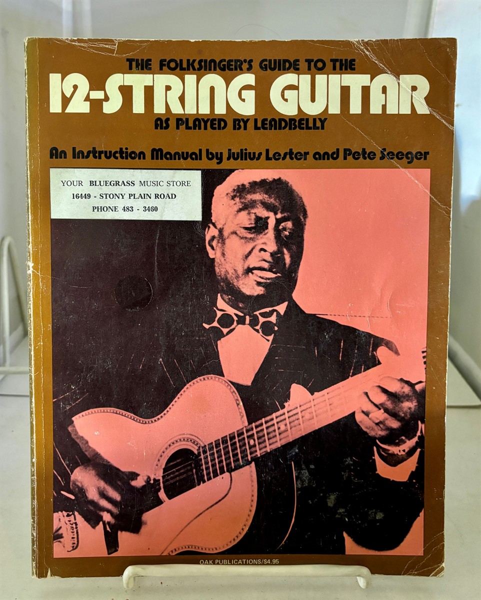 A Folksinger's Guide to the 12-String Guitar As Played by Leadbelly An Instruction Manual by Julius Lester and Pete Seeger