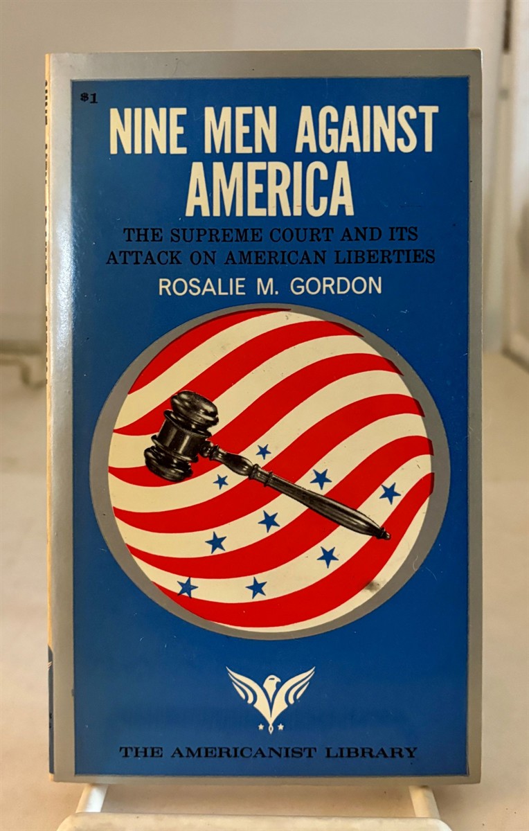 Nine Men Against America The Supreme Court and its Attack on American Liberties