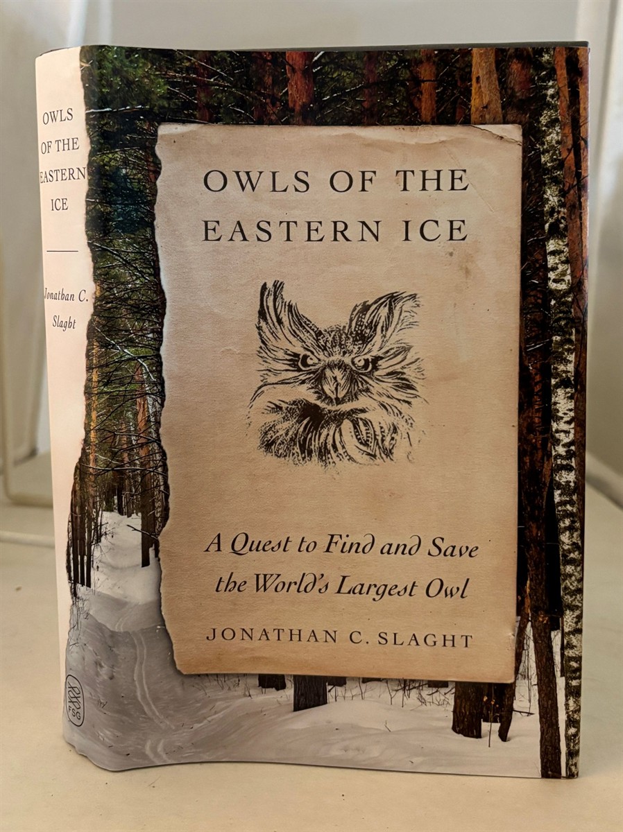 Owls of the Eastern Ice A Quest to Find and Save the World's Largest Owl