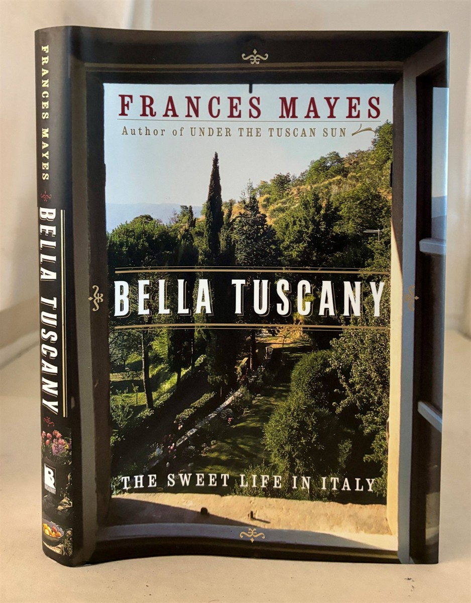 Bella Tuscany The Sweet Life in Italy