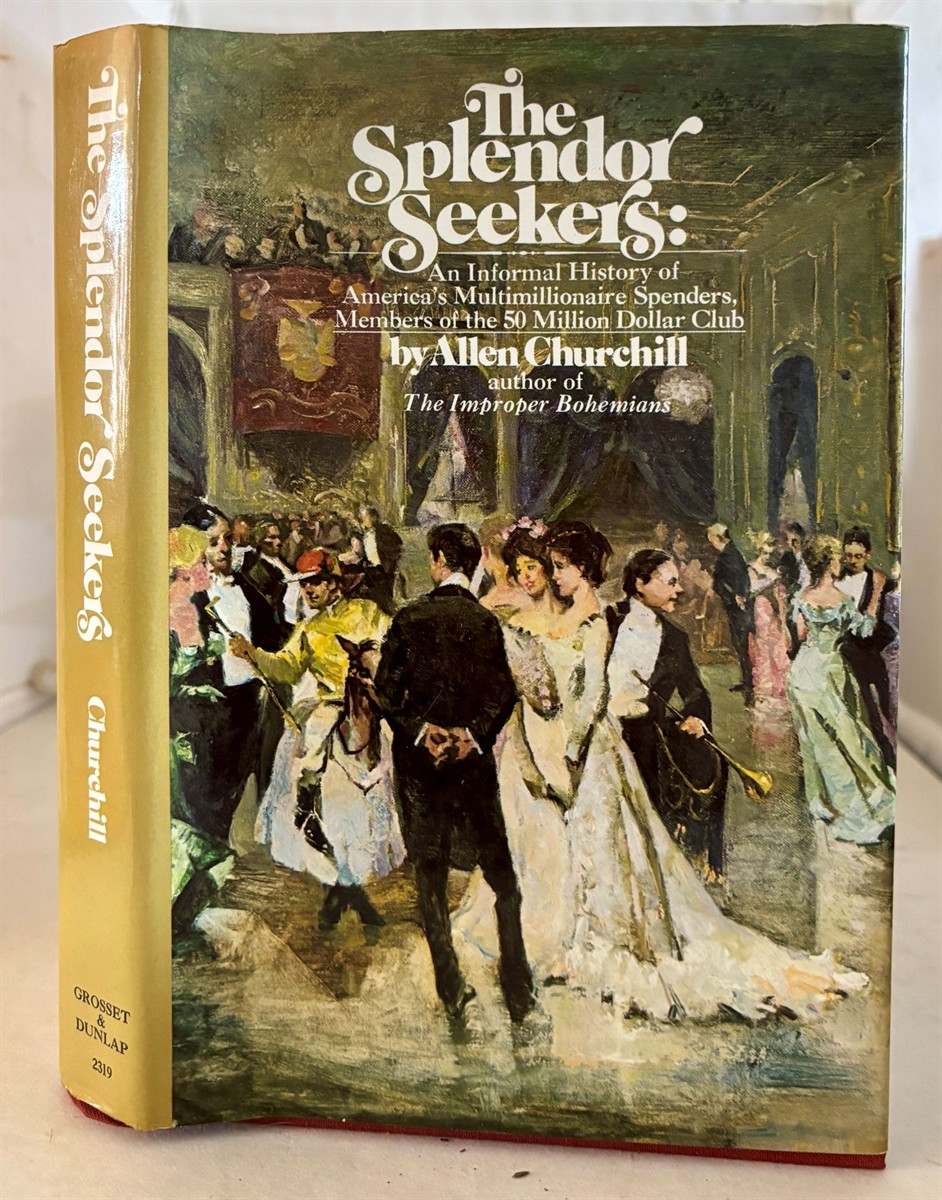 The Splendor Seekers: An Informal History of America's Multimillionaire Spenders
