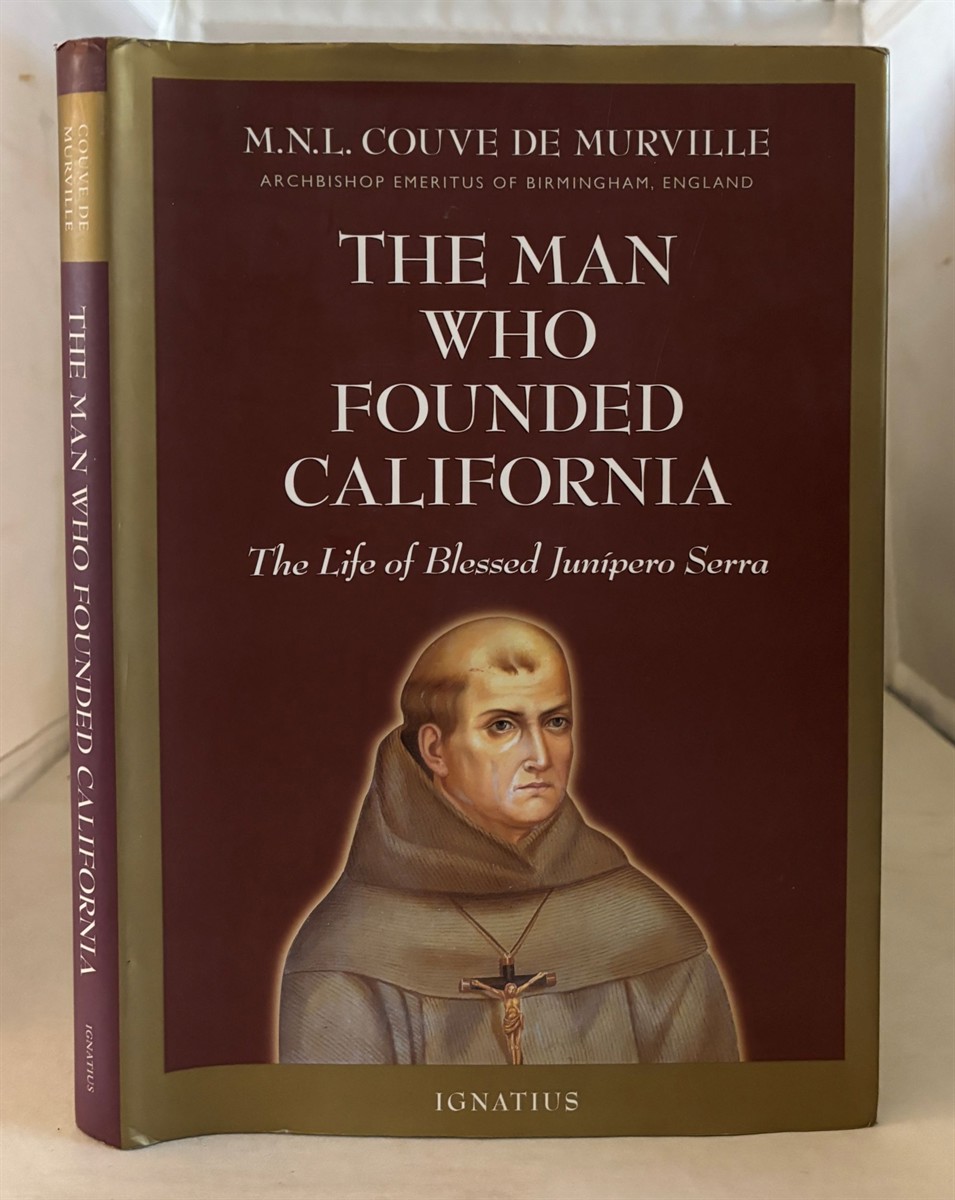 Image for The Man Who Founded California; The Life of Blessed Junipero Serra The Man Who Founded California; The Life of Blessed Junipero Serra