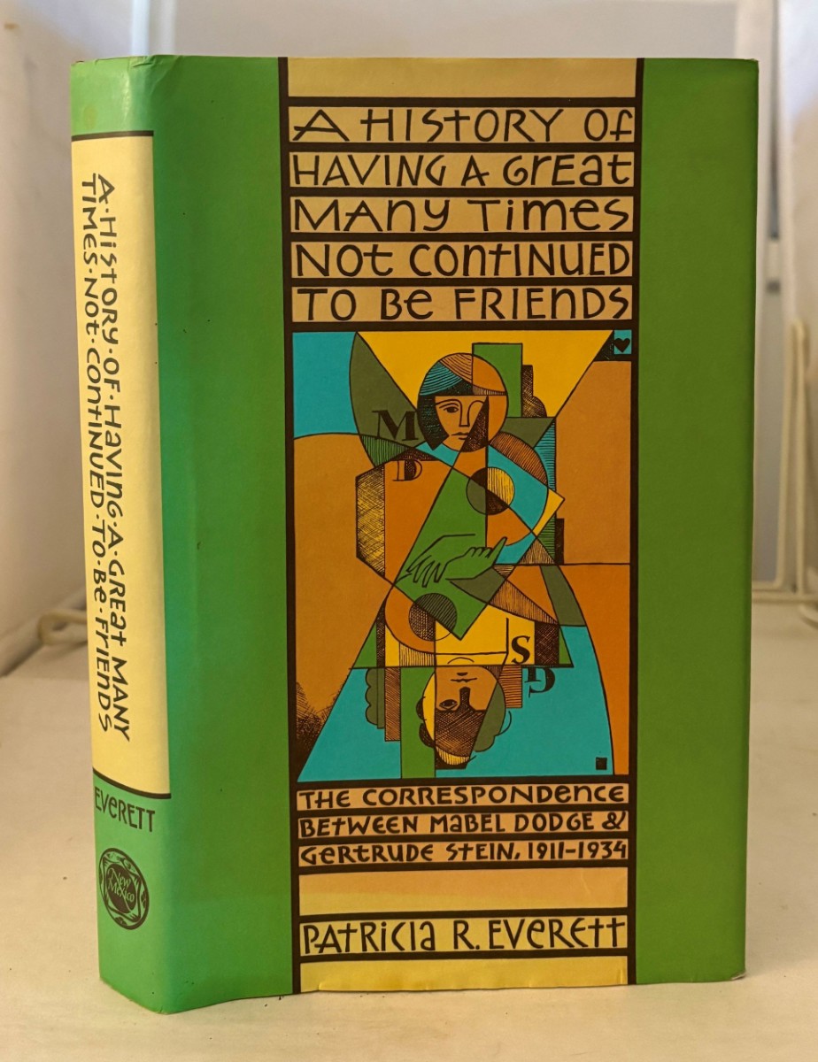 A History of Having a Great Many Times Not Continued to Be Friends; The Correspondence Between Mabel Dodge & Gertrude Stein, 1911-1934