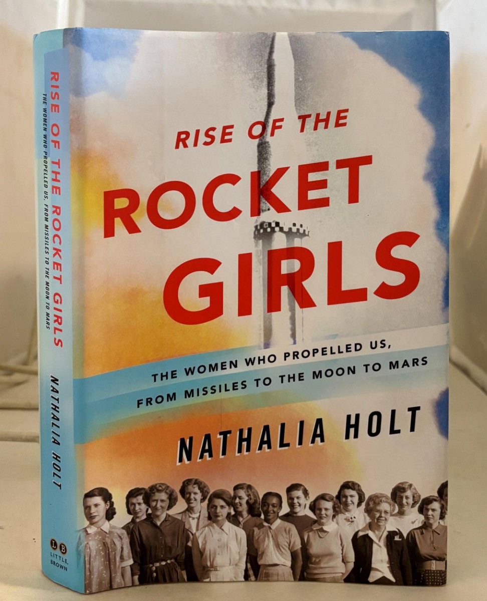 Rise of the Rocket Girls; The Women Who Propelled Us, from Missiles to the Moon to Mars
