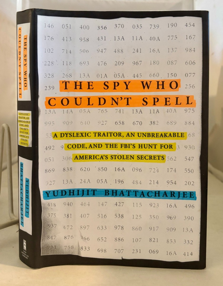 The Spy Who Couldn't Spell; A Dyslexic Traitor, an Unbreakable Code, and the FBI's Hunt for America's Stolen Secrets