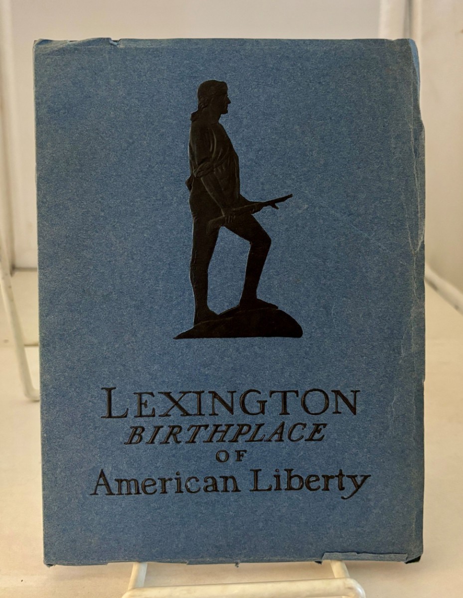 Lexington, the Birthplace of American Liberty; ; A Handbook Containing a Brief Summary of the Events Leading Up to the Outbreak of the American Revolution
