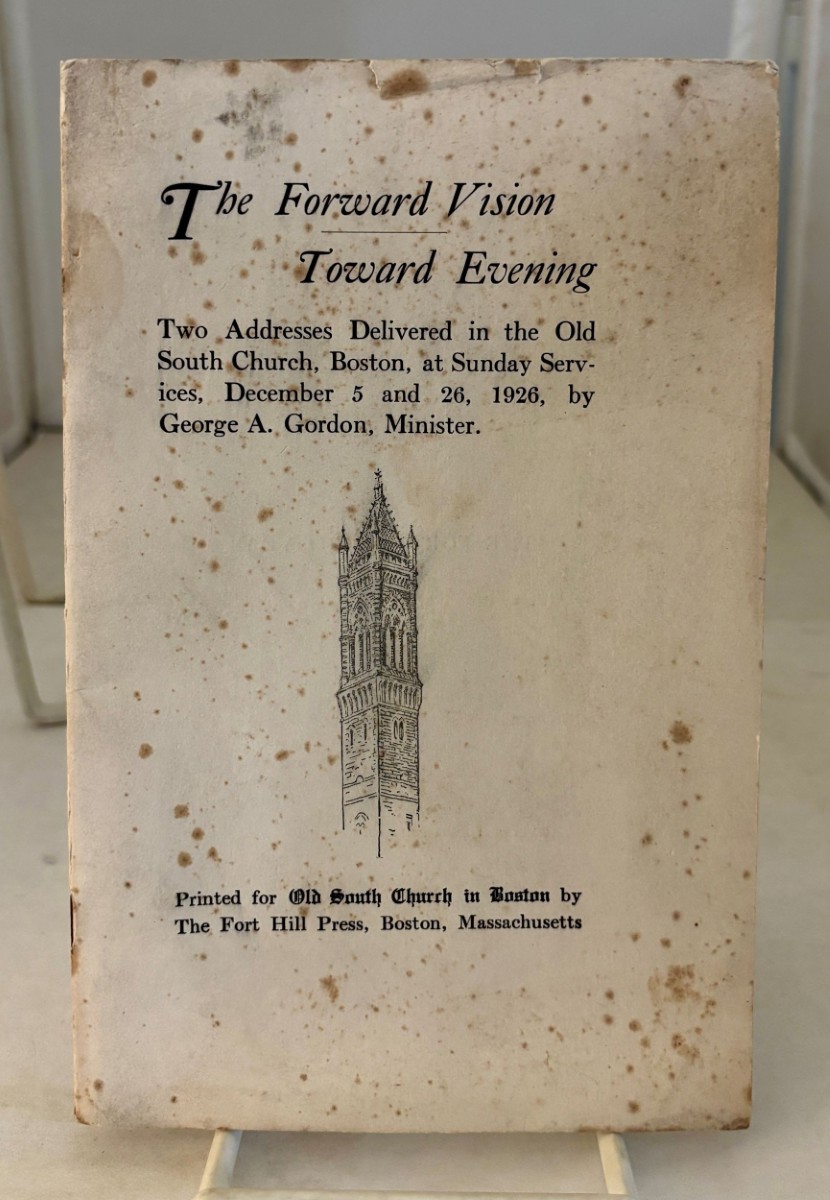 The Forward Vision Toward Evening; Two Addresses Delivered in the Old South Church, Boston, Massachusetts, At Sunday Service, December 5 and 26, 1926