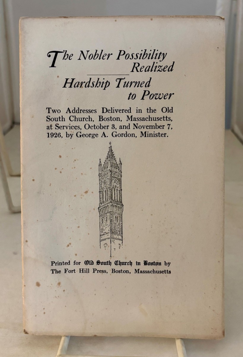 The Nobler Possibility Realized; Hardship Turned to Power; Two Addresses Delivered in the Old South Church, Boston, Massachusetts, At Sunday Service, October 3 and November 7, 1926
