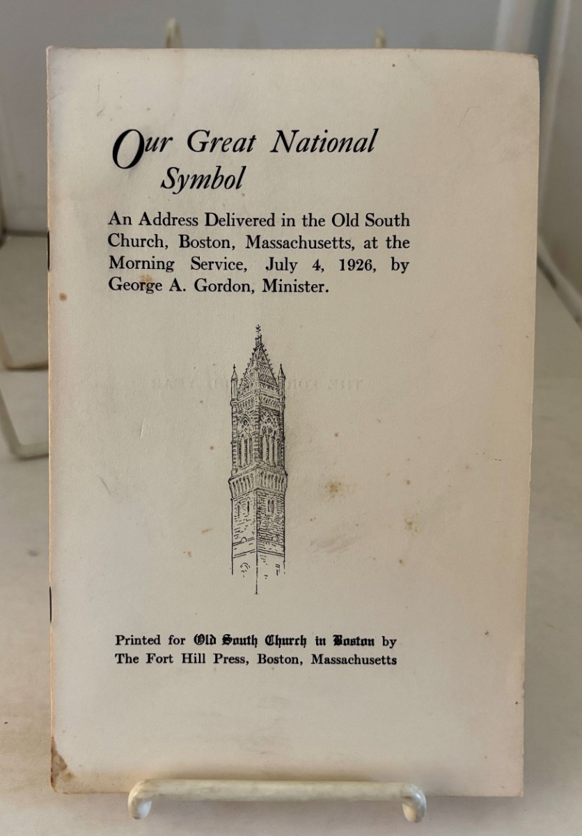 Our Great National Symbol; Two Addresses Delivered in the Old South Church, Boston, Massachusetts, At the Morning Service, July 4, 1926