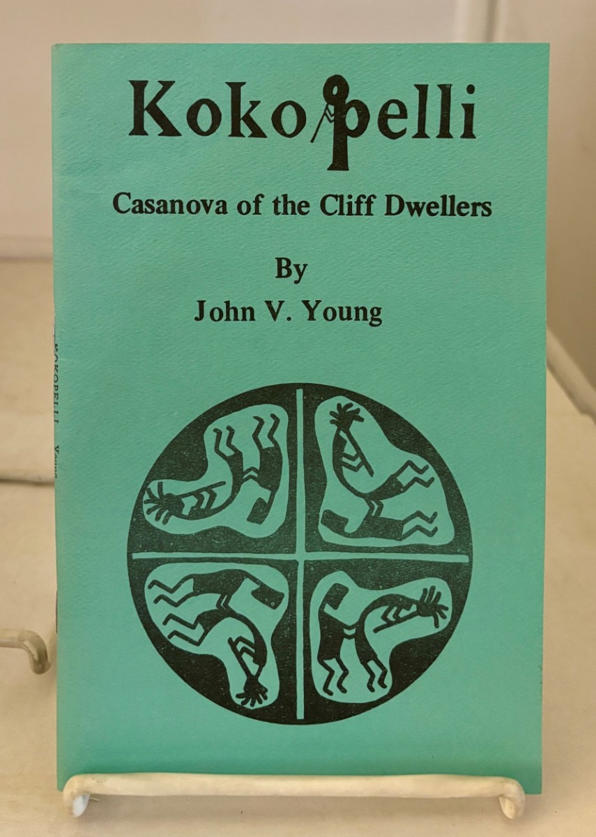 Kokopelli; Casanova of the Cliff Dwellers the Hunchbacked Fluteplayer