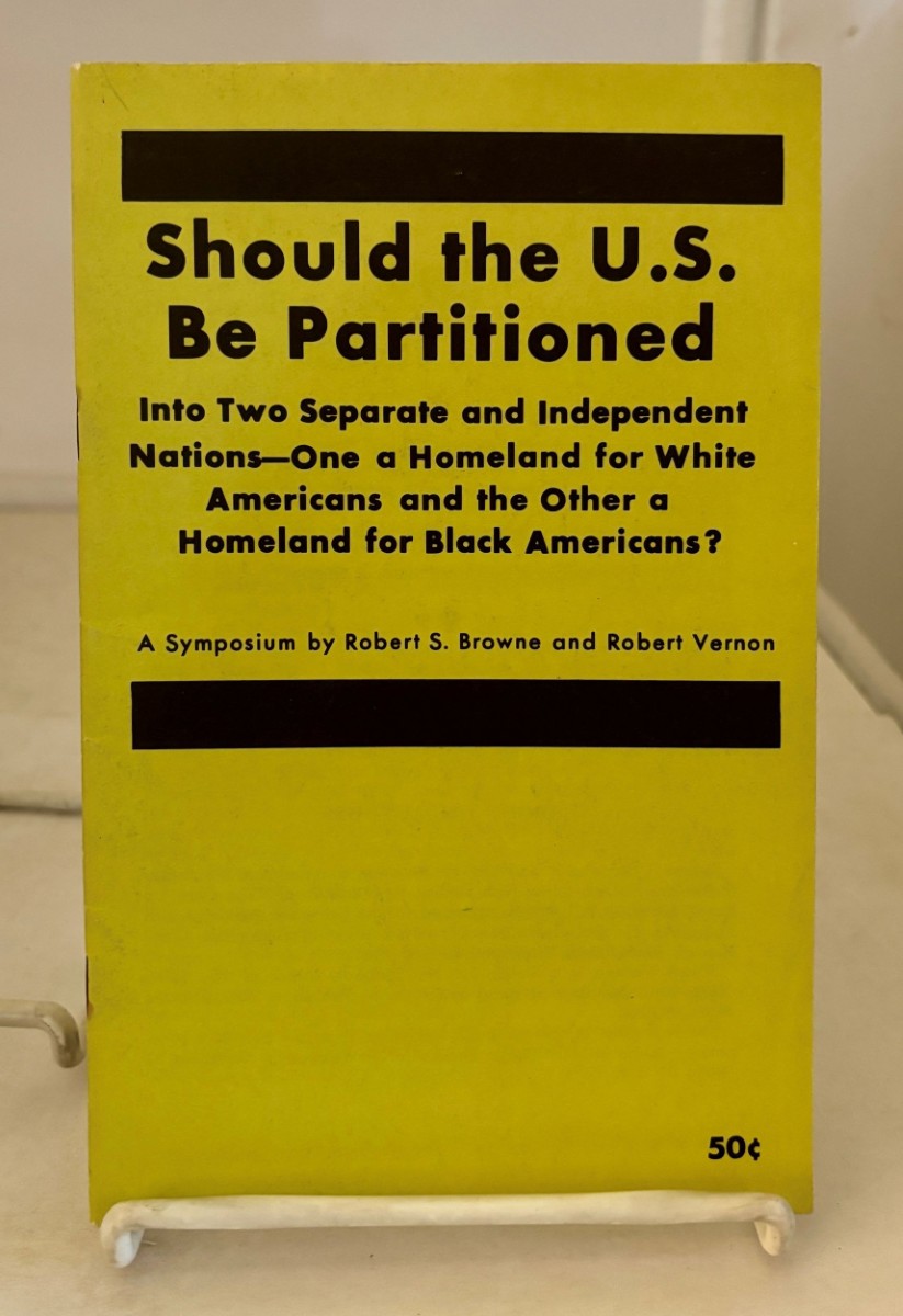 Should the U.S. Be Partitioned; Into Two Separate and Independent Nations - One a Homeland for White Americans and the Other a Homeland for Black Americans
