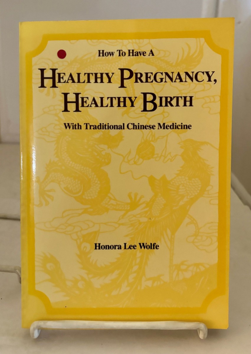 How to Have a Healthy Pregnancy, Healthy Birth; With Traditional Chinese Medicine
