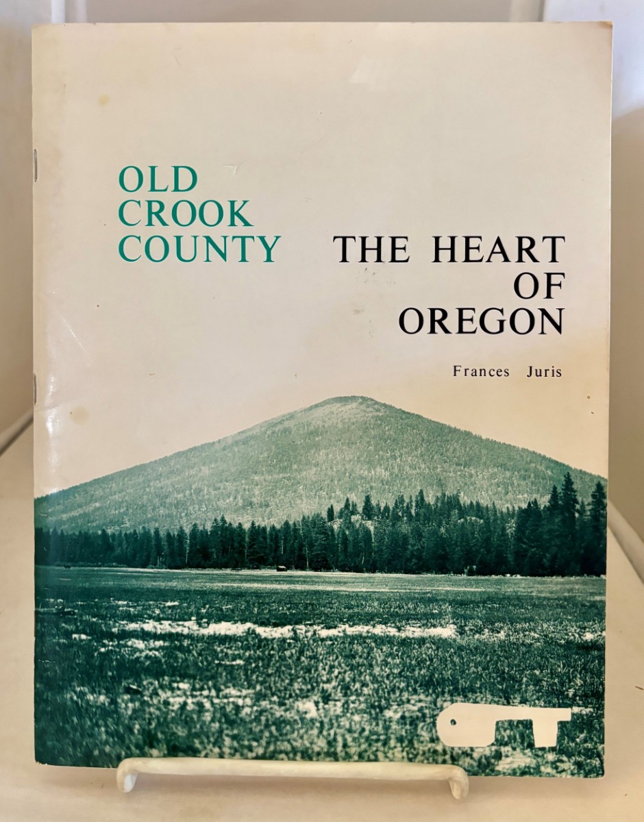 Old Crook County; The Heart of Oregon