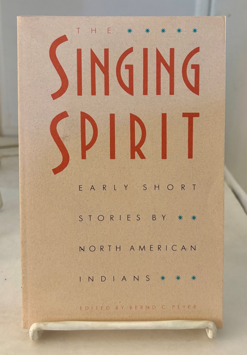 Image for The Singing Spirit; Early Short Stories by North American Indians The Singing Spirit; Early Short Stories by North American Indians