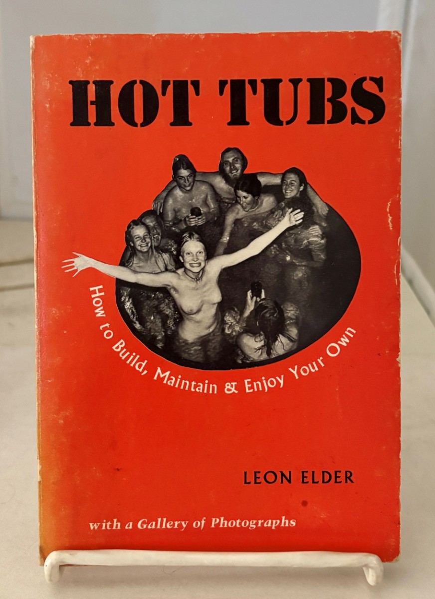 Image for Hot Tubs; How to Build, Maintain & Enjoy Your Own Hot Tubs; How to Build, Maintain & Enjoy Your Own